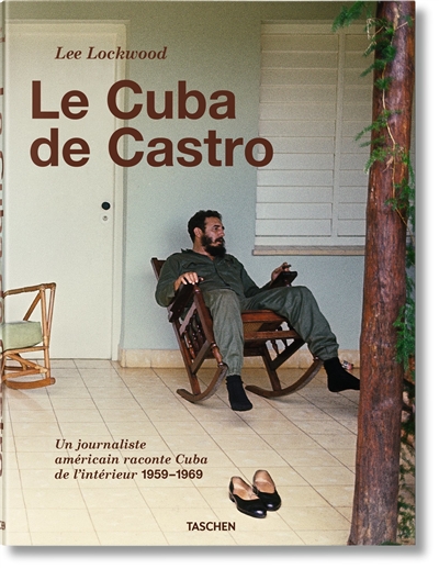 Le Cuba de Castro : un journaliste américain raconte Cuba de l'intérieur 1959-1969