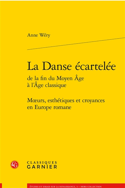 La danse écartelée : de la fin du Moyen Âge à l'Âge classique : moeurs, esthétiques et croyances en Europe romane