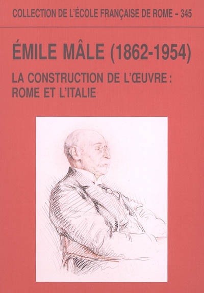 Émile Mâle (1862-1954) : la construction de l'oeuvre, Rome et l'Italie : [actes de la table ronde tenue à l'École française de Rome, 17-18 juin 2002]