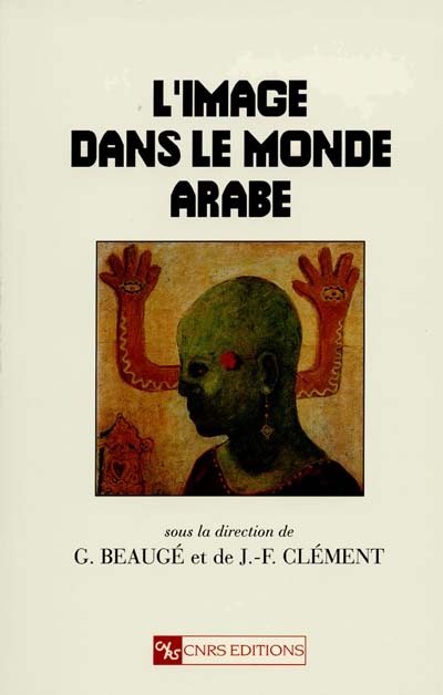 L'image dans le monde arabe : sous la direction de G. Beaugé et J.-F. Clément