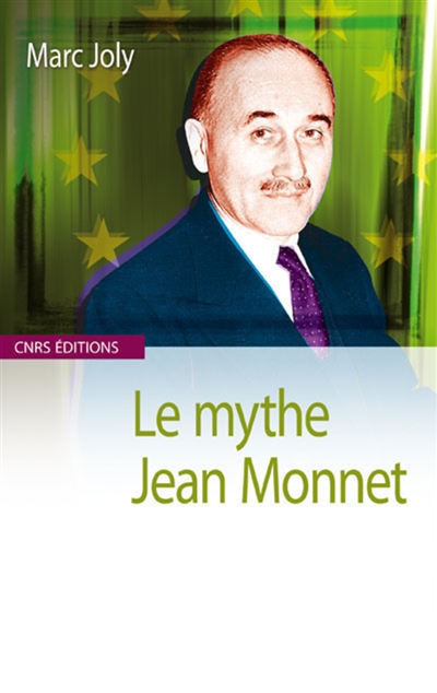 Le mythe Jean Monnet : contribution àune sociologie historique de la construction européenne