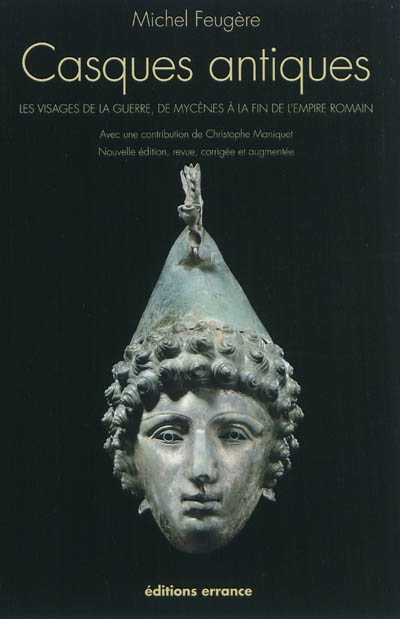 Casques antiques : visages de la guerre, de Mycènes à la fin de l'Empire romain