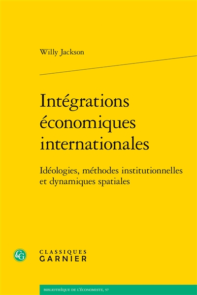 Intégrations économiques internationales : idéologies, méthodes institutionnelles et dyanmiques spatiales