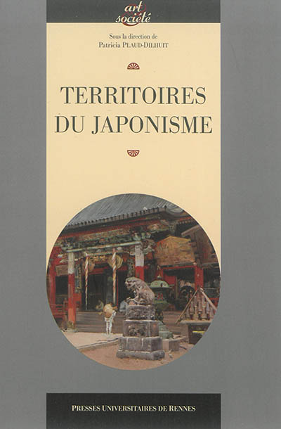 Territoires du japonisme : [actes du colloque tenu à l'Université de Rennes 2, 27-29 septembre 2012]