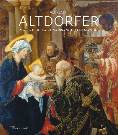 Albrecht Altdorfer : maître de la renaissance allemande : [exposition, Paris, musée du Louvre, 1er octobre 2020 - 4 janvier 2021]