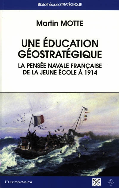 Une éducation géostratégique : la pensée navale française de la Jeune école à 1914