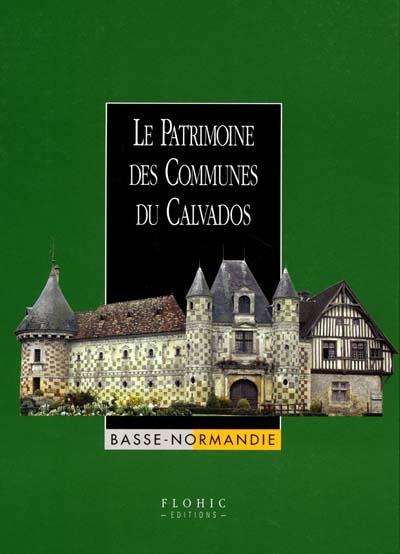 Le Patrimoine des communes du Calvados : Basse Normandie