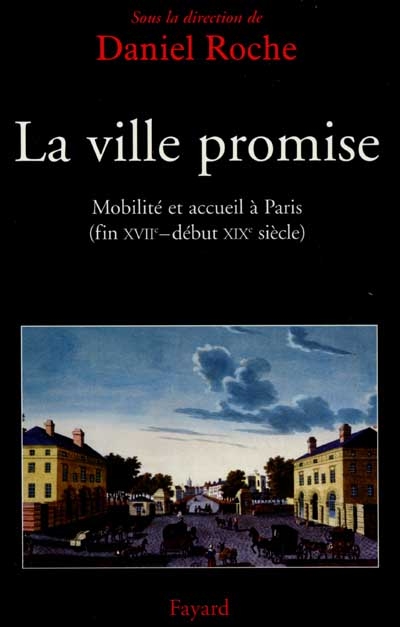 La ville promise : mobilité et accueil à Paris (fin XVIIe- début XIXe siècle)