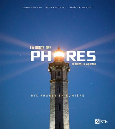 La route des phares de Nouvelle-Aquitaine : dix phares en lumière