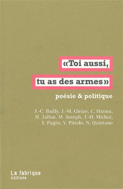 "Toi aussi, tu as des armes" : poésie & politique