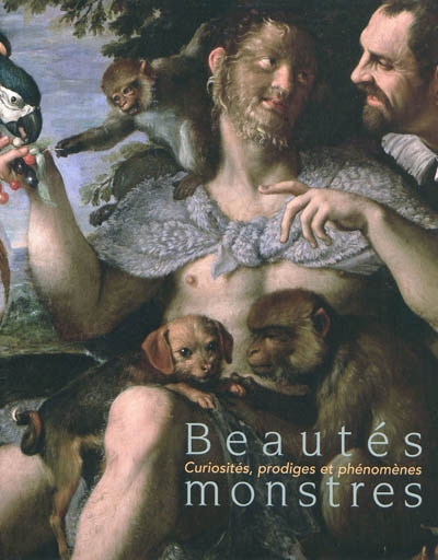 Beautés monstres : curiosités, prodiges et phénomènes : [exposition, Nancy, Musée des Beaux-Arts, 24 octobre 2009-25 janvier 2010]