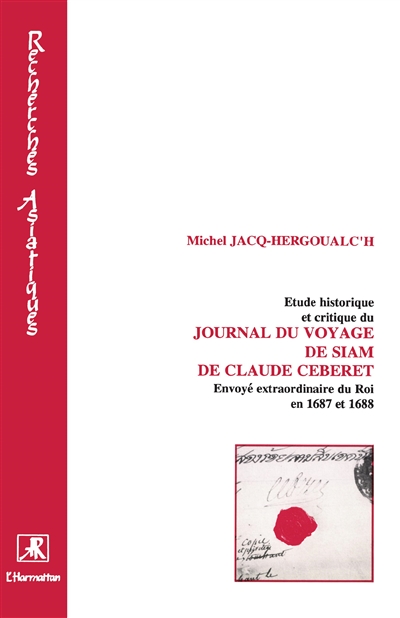 Etude historique et critique du "Journal du voyage de Siam" de Claude Céberet : envoyé extraordinaire du Roi en 1687 et 1688