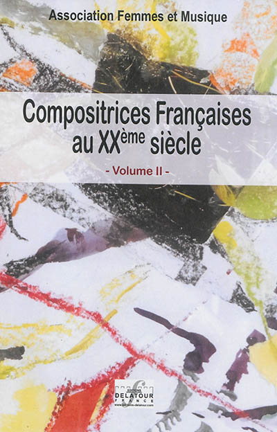 Compositrices françaises au XXème siècle. Volume II