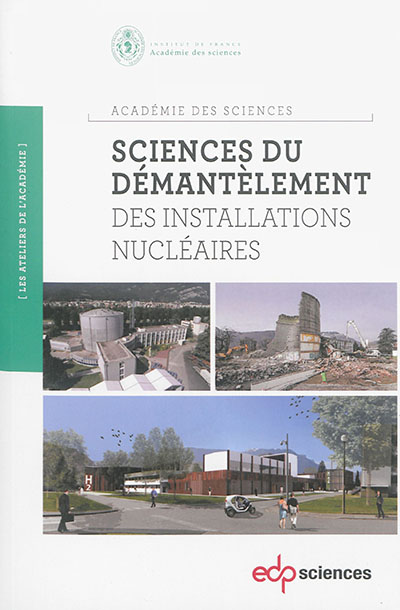 Sciences du démantèlement des installations nucléaires[séminaire organisé par l'Académie des sciences les 8 et 9 octobre 2014]