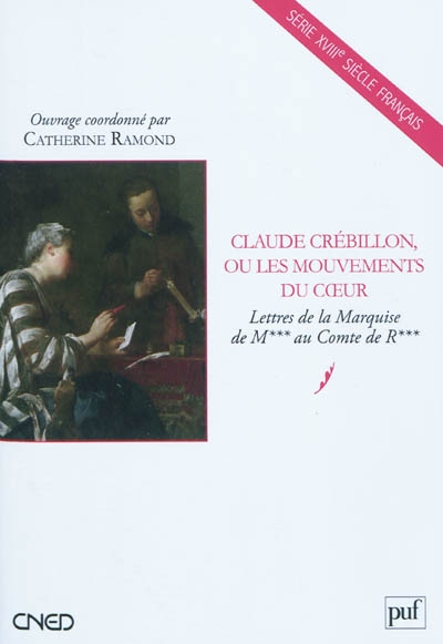 Claude Crébillon, ou Les mouvements du coeur : "Lettres de la marquise de M*** au comte de R***"