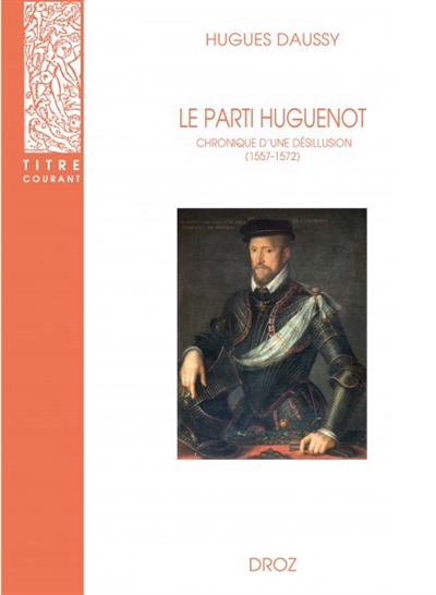 Le parti huguenot : chronique d'une désillusion (1557-1572)