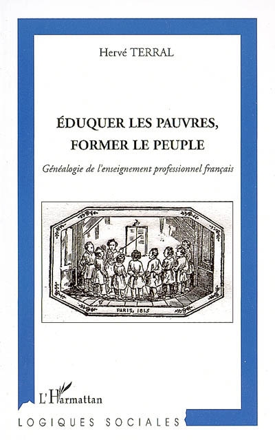Éduquer les pauvres, former le peuple : généalogie de l'enseignement professionnel français