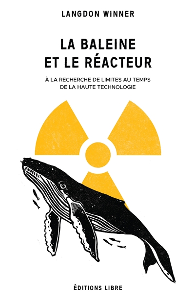 La baleine et le réacteur : à la recherche de limites au temps de la haute technologie