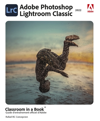 Adobe Photoshop Lightroom classic, version 2022 : classroom in a book : guide d'entraînement officiel d'Adobe