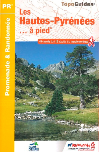 Les Hautes-Pyrénées à pied : 45 promenades et randonnées