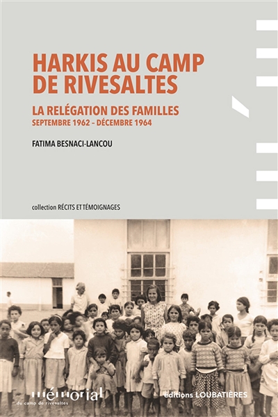 Harkis au camp de Rivesaltes : la relégation des familles, septembre 1962 - décembre 1964
