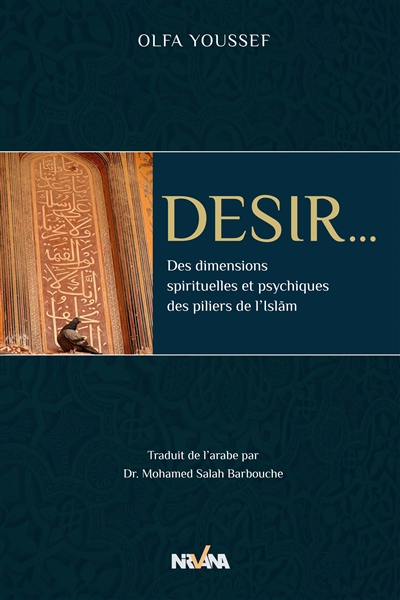 Désir... : des dimensions spirituelles et psychiques des piliers de l'Islãm