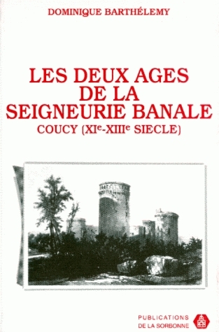 Les deux âges de la seigneurie banale : pouvoir et société dans la terre des sires de Coucy (milieu XIe-milieu XIIIe siècle)
