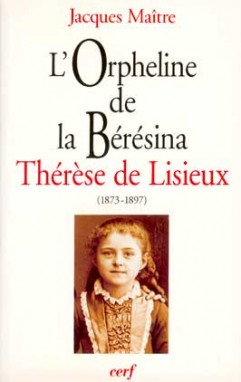 "L'orpheline de la Bérésina" : Thérèse de Lisieux, 1873-1897 : essai de psychanalyse socio-historique