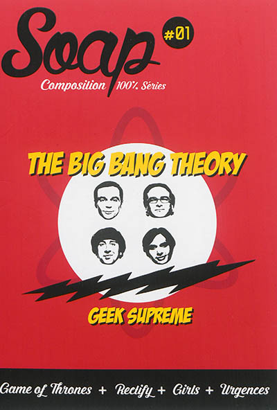 Soap ; composition 100% séries. 1 , The big bang theory , Geek supreme
