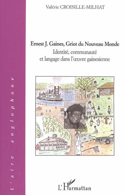 Ernest J. Gaines, griot du Nouveau monde : indentité, communauté et langage dans l'oeuvre gainesienne