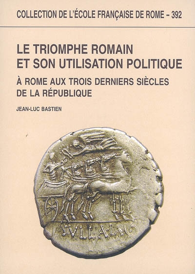 Le triomphe romain et son utilisation politique à Rome aux trois derniers siècles de la République