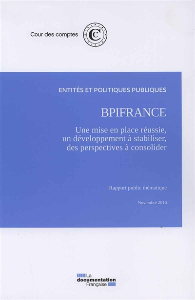 BPIFrance : une mise en place réussie, un développement à stabiliser, des perspectives à consolider : rapport public thématique