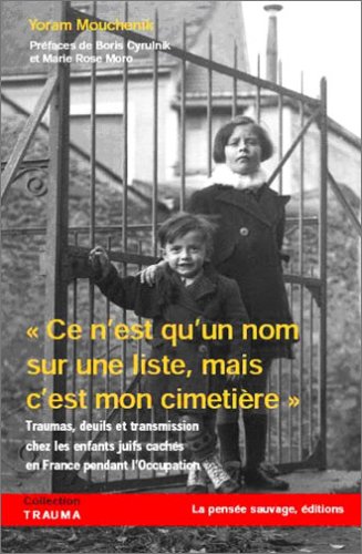 Ce n'est qu'un nom sur la liste, mais c'est mon cimetière : traumas, deuils et transmission chez les enfants juifs cachés en France pendant l'Occupation