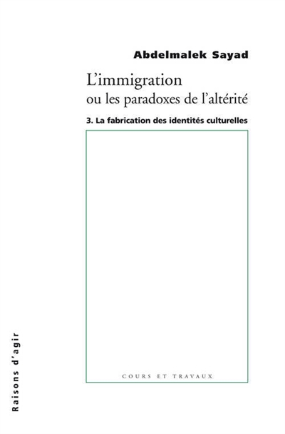L'immigration ou les paradoxes de l'altérité. 3 , La fabrication des identités culturelles
