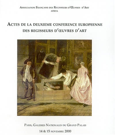 Actes de la deuxième Conférence européenne des régisseurs d'oeuvres d'art : Paris, Galeries nationales du Grand Palais, 14 & 15 novembre 2000