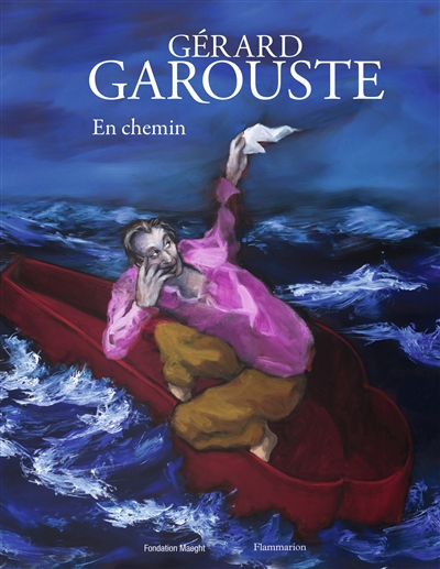 Gérard Garouste : En chemin : [exposition, Saint-Paul-de-Vence, Fondation Marguerite et Aimé Maeght, du 27 juin au 29 novembre 2015]