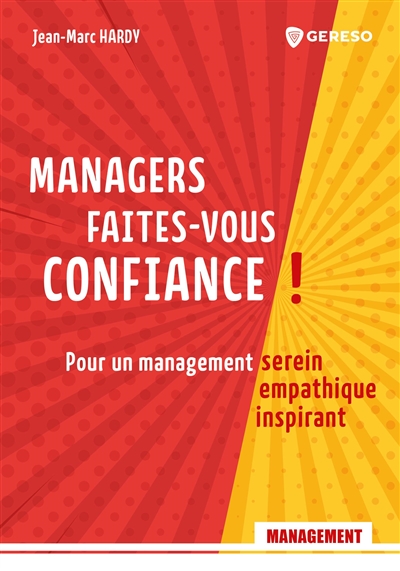 Managers faites-vous confiance ! : pour un management serein, empathique, inspirant