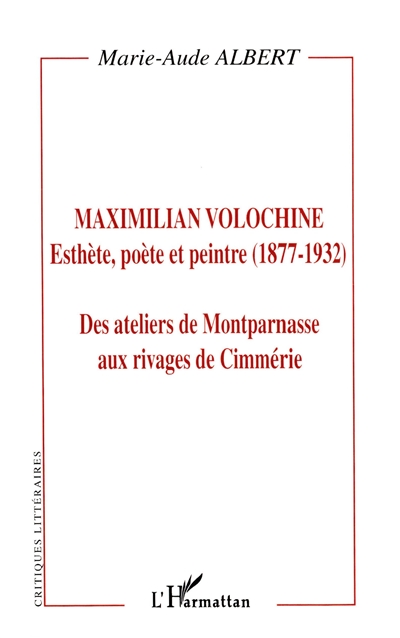 Maximilian Volochine : esthète, poète et peintre (1877-1932) : Des ateliers de Montparnasse aux rivages de Cimmérie