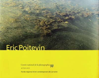Éric Poitevin : exposition, Paris, Centre national de la photographie, du 29 avril au 6 juin 1998