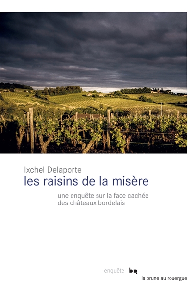 Les raisins de la misère : une enquête sur la face cachée des châteaux bordelais