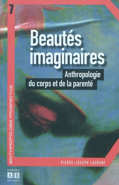 Beautés imaginaires : anthropologie du corps et de la parenté