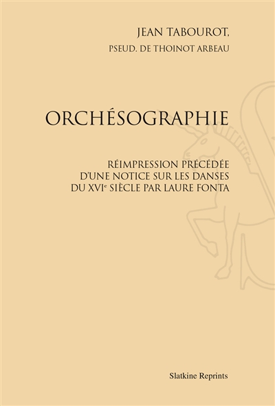 Orchésographie : réimpression précédée d'une notice sur les danses du XVIe siècle, par Laure Fonta