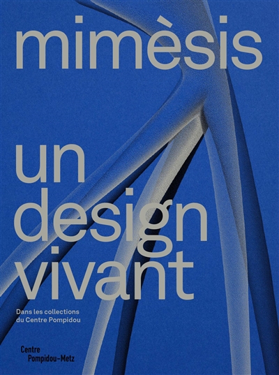 Mimèsis : un design vivant : exposition, Metz, Centre Pompidou-Metz, du 11 juin 2022 au 6 février 2023