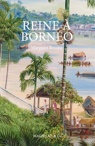 Reine à Bornéo : souvenirs d'une vie singulière, 1849-1936