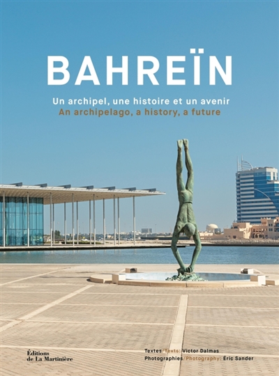 Bahreïn : un archipel, une histoire et un avenir = Bahreïn : an archipelago, a history, a future