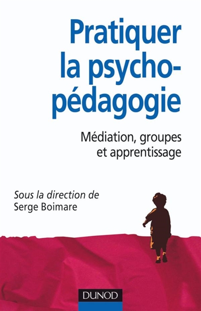 Pratiquer la psycho-pédagogie : médiation, groupes et apprentissage