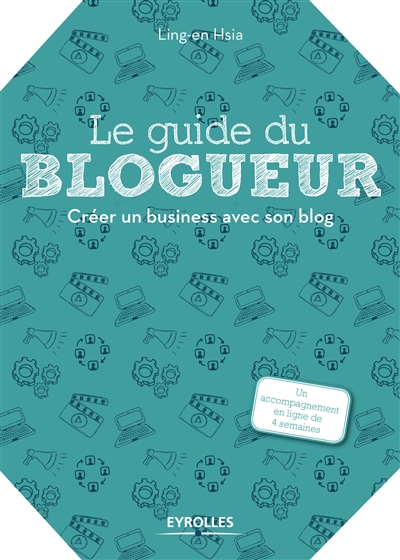 Le guide du blogueur : créer un business avec son blog