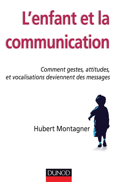 L'enfant et la communication : comment gestes, attitudes, vocalisations deviennent des messages