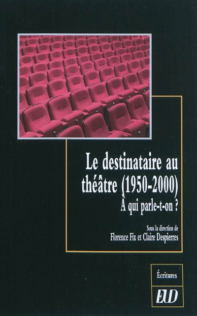 Le destinataire au théâtre, 1950-2000 : à qui parle-t-on ?