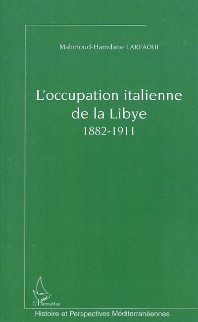 L'occupation italienne de la Libye : les préliminaires, 1882-1911